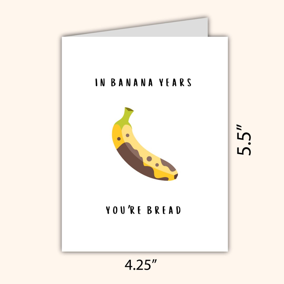 Banana Bread Birthday Card | In Banana Years You're Bread | Birthday Card For Husband Wife Mom Dad | Funny Birthday Card | Greeting Card
