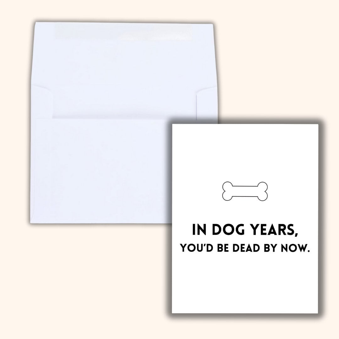 In Dog Years You're Dead Birthday Card - rude and funny birthday card by Northern Wind Creative