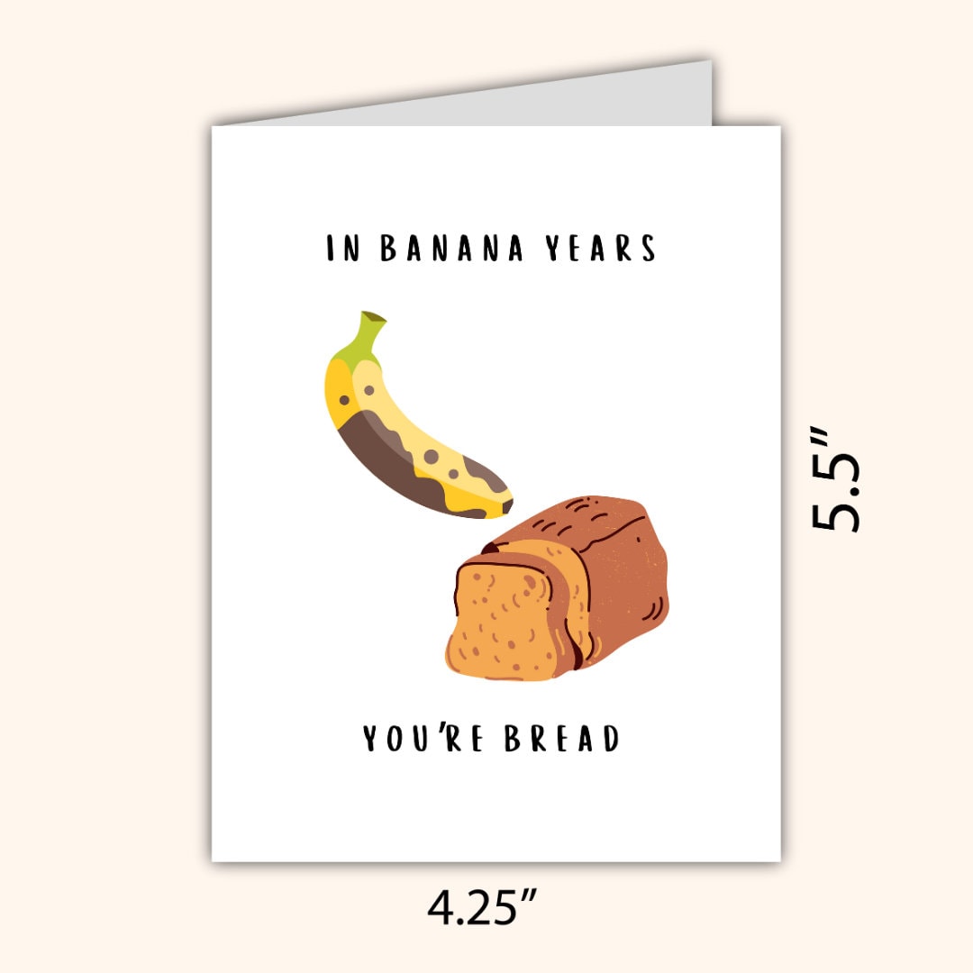 Banana Bread Birthday Card | In Banana Years You're Bread | Birthday Card For Husband Wife Mom Dad | Funny Birthday Card | Greeting Card