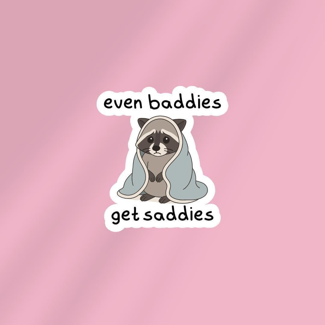 Funny 'Even Baddies Get Saddies' Meme Sticker - Water Bottle & Laptop Decal sticker by Magic & Meaning