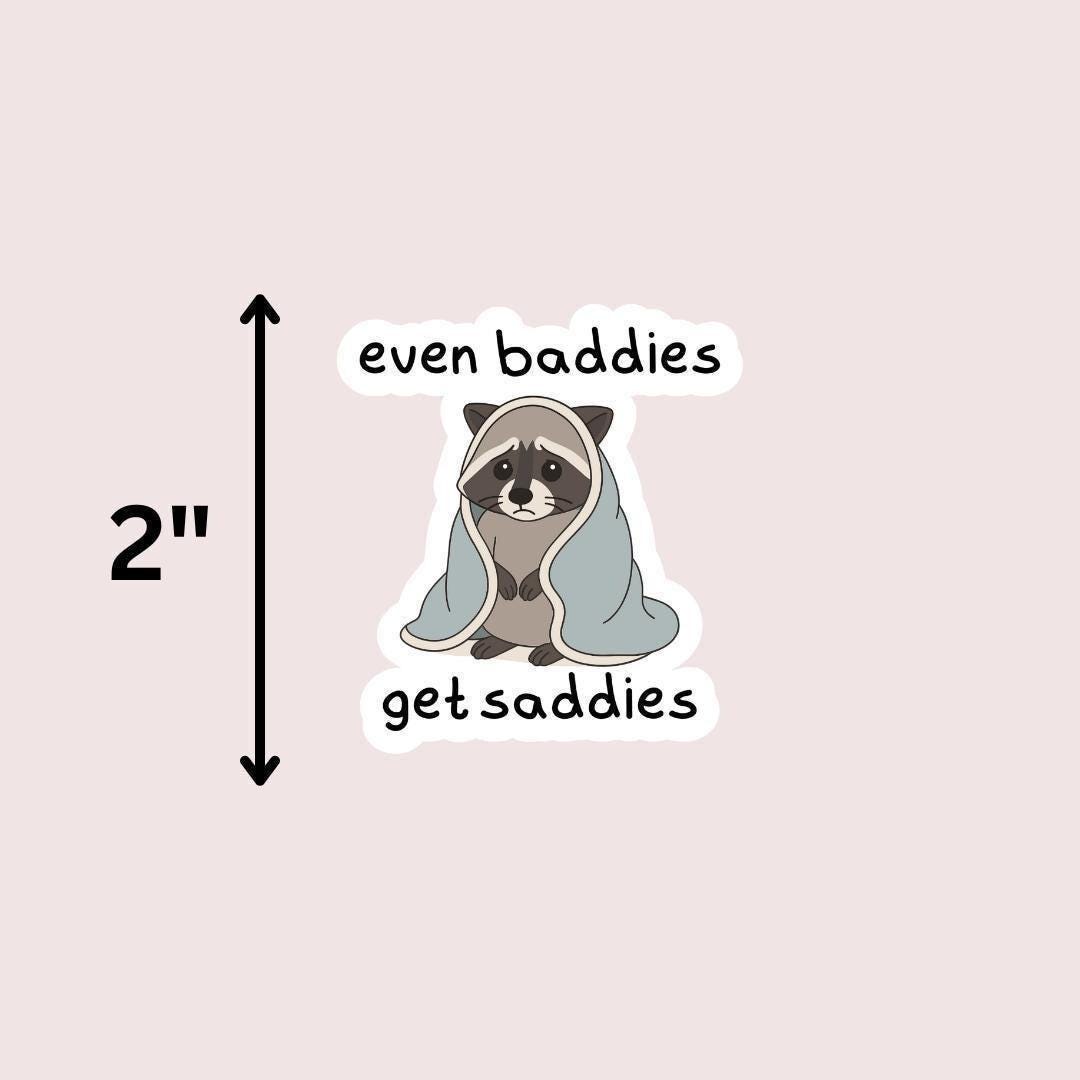 Funny 'Even Baddies Get Saddies' Meme Sticker - Water Bottle & Laptop Decal sticker by Magic & Meaning