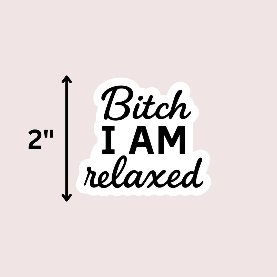 Bitch I Am Relaxed Vinyl Sticker, Funny Laptop Decal sticker by Magic & Meaning