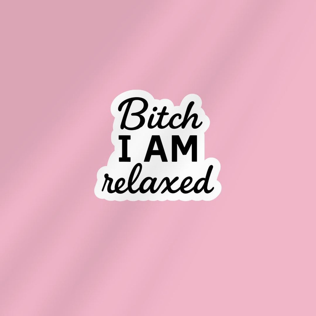 Bitch I Am Relaxed Vinyl Sticker, Funny Laptop Decal sticker by Magic & Meaning