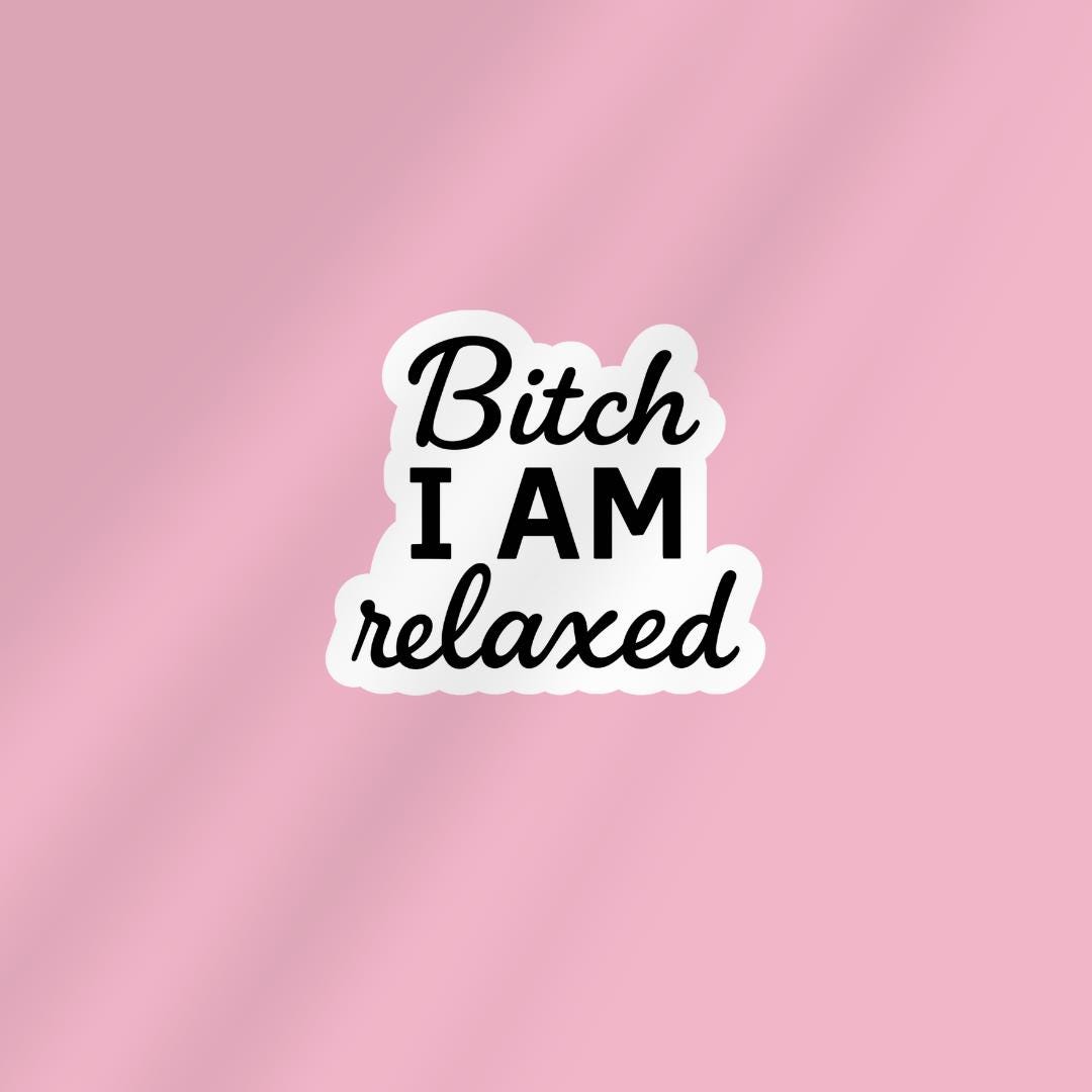 Bitch I Am Relaxed Vinyl Sticker, Funny Laptop Decal sticker by Magic & Meaning