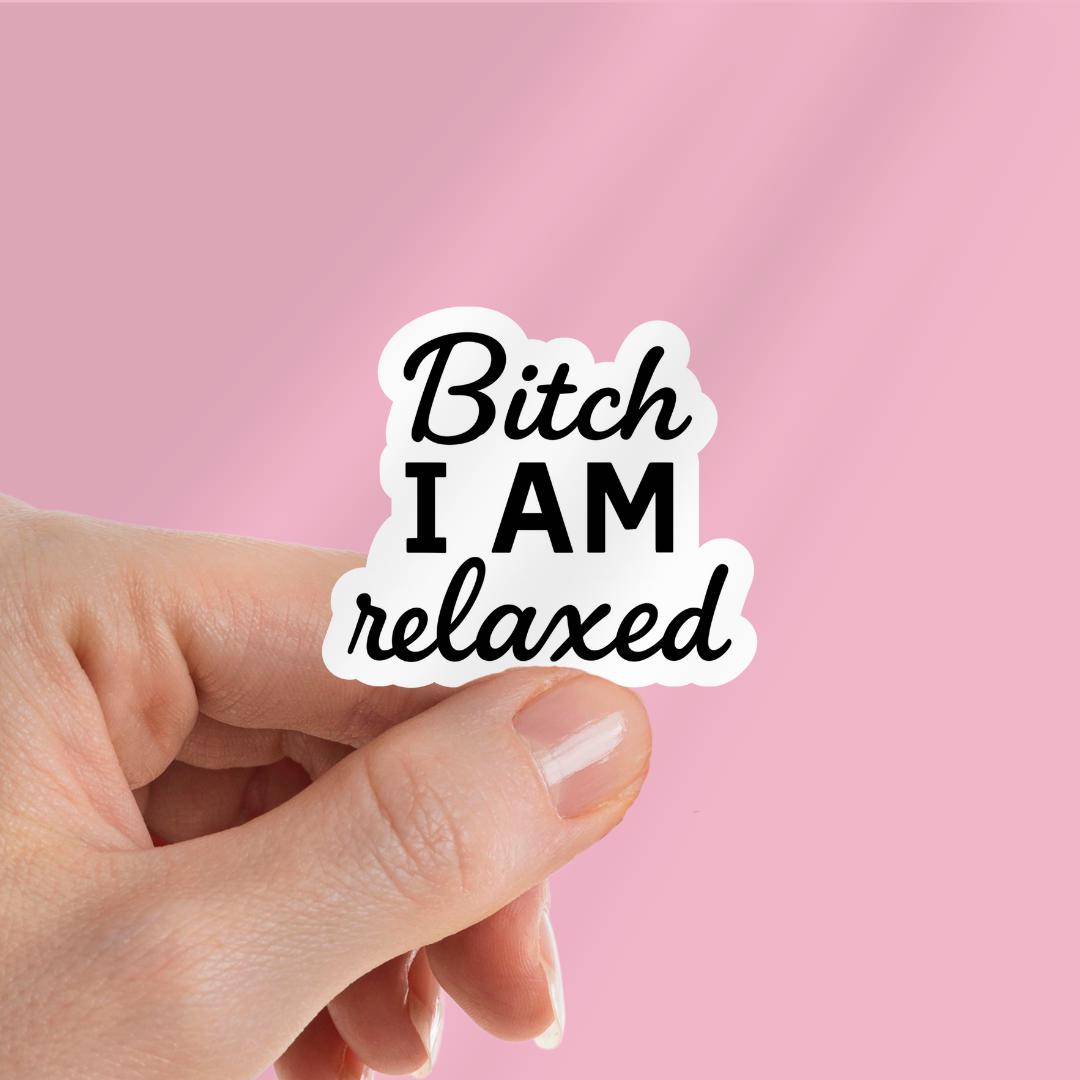Bitch I Am Relaxed Vinyl Sticker, Funny Laptop Decal sticker by Magic & Meaning