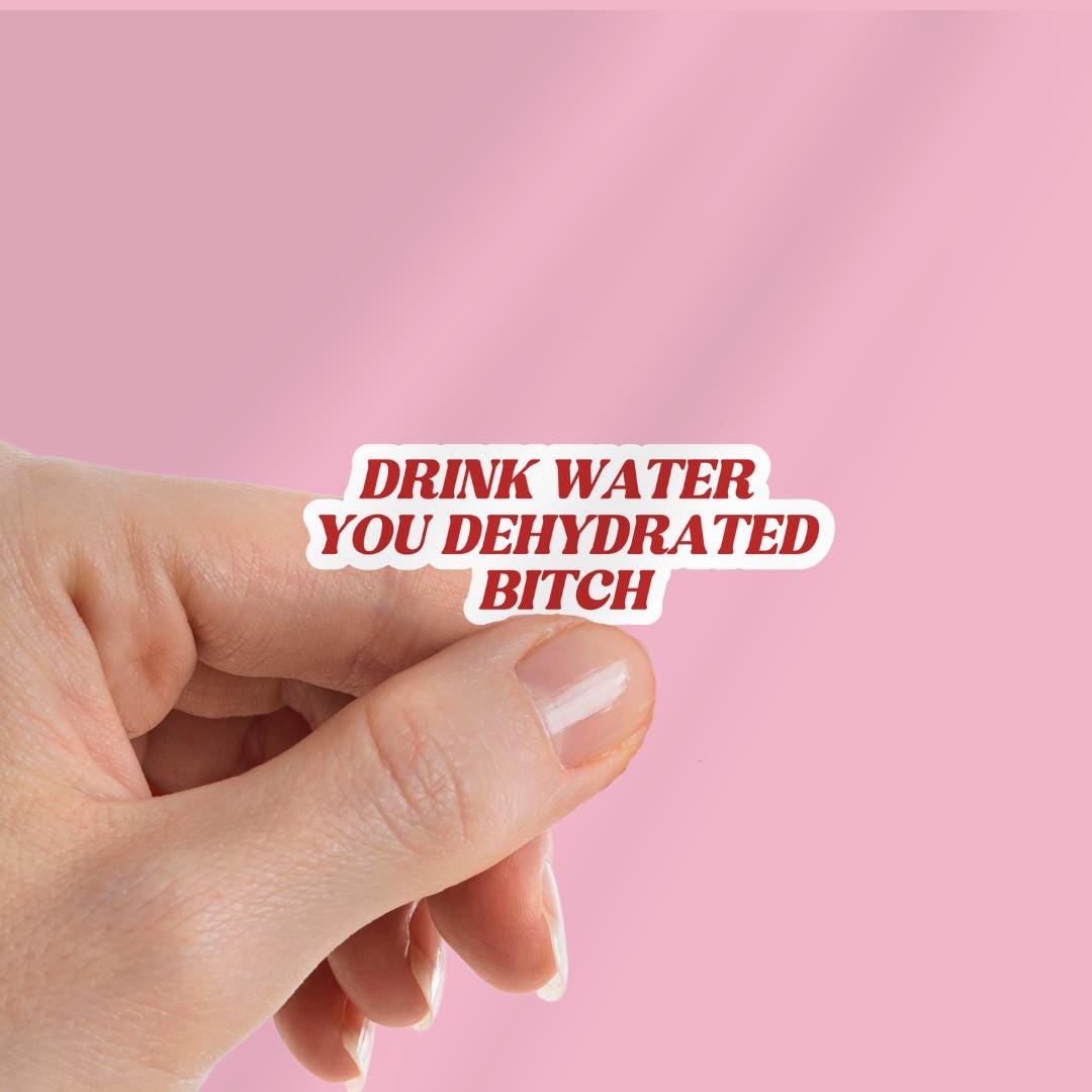 Drink Water You Dehydrated B*itch - Funny Sarcastic Sticker for Laptop/Waterbottle sticker by Magic & Meaning