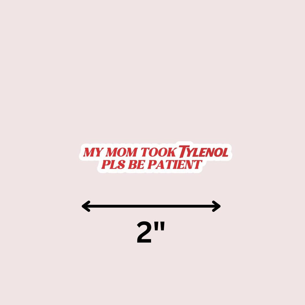 Pls Be Patient My Mom Took Tylenol - Funny Sarcastic Sticker for Laptop/Waterbottle sticker by Magic & Meaning