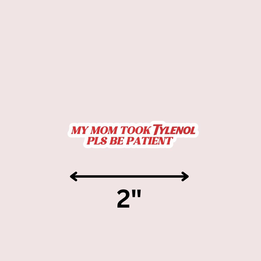 Pls Be Patient My Mom Took Tylenol - Funny Sarcastic Sticker for Laptop/Waterbottle sticker by Magic & Meaning