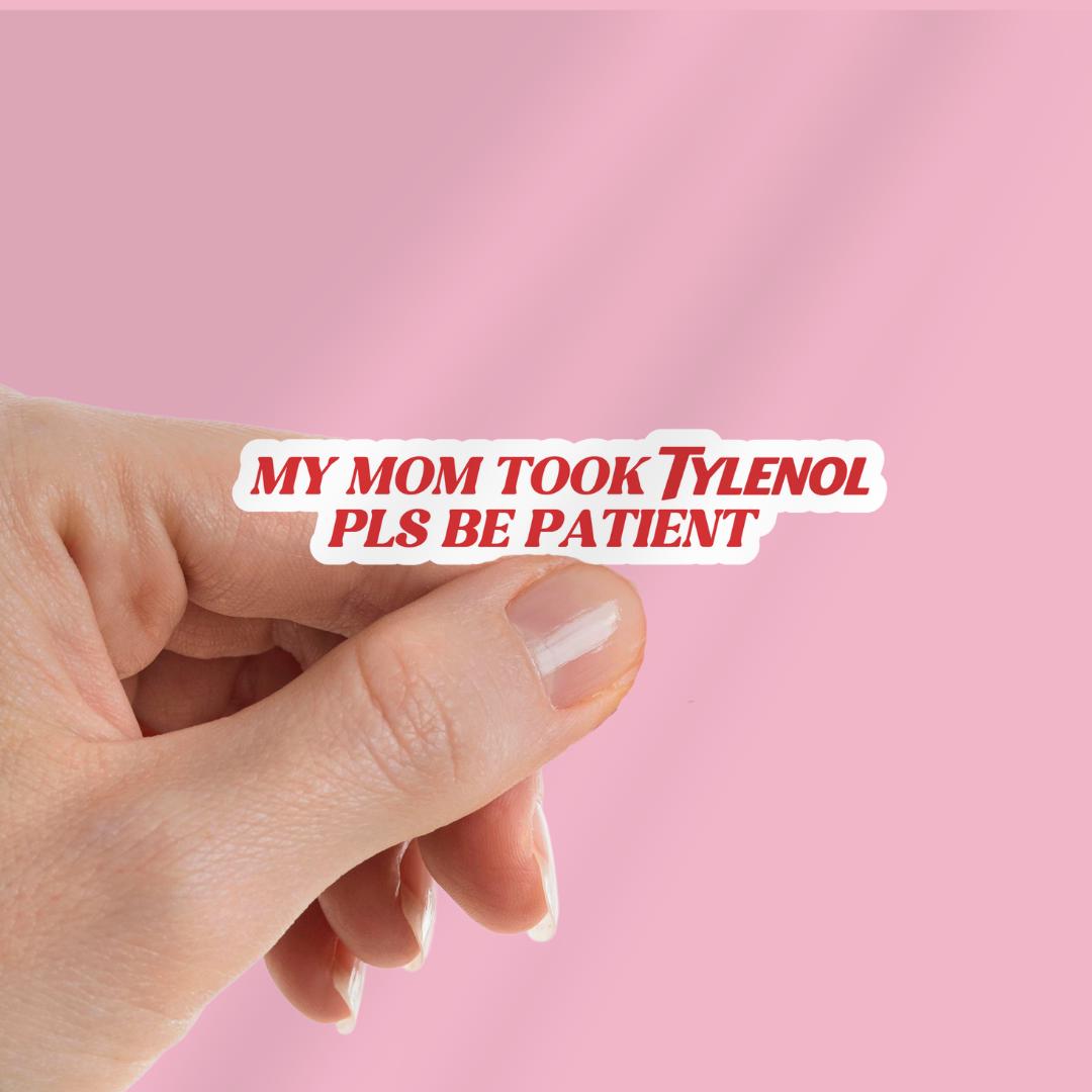 Pls Be Patient My Mom Took Tylenol - Funny Sarcastic Sticker for Laptop/Waterbottle sticker by Magic & Meaning
