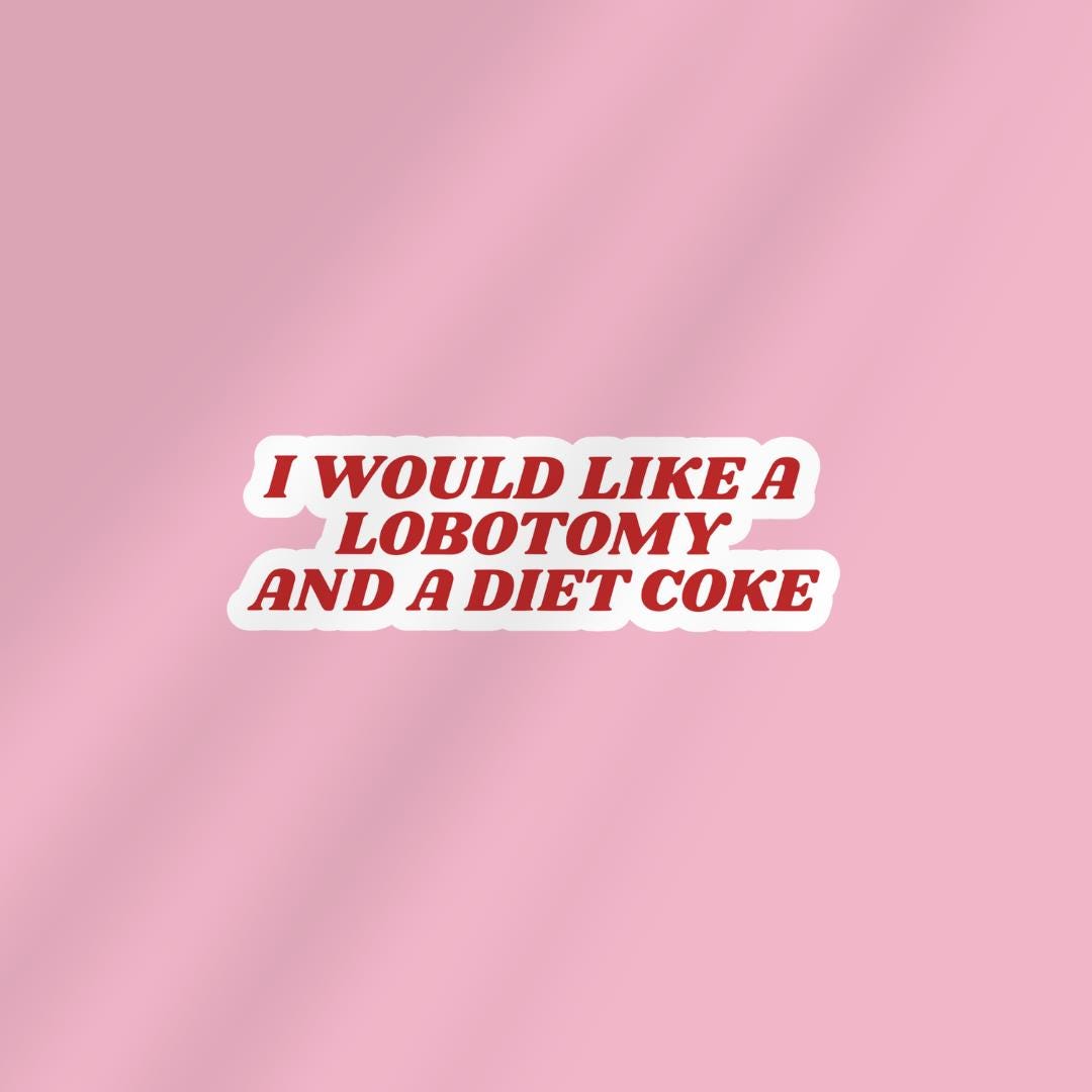 I would Like a Lobotomy and A Diet Coke - Funny Sarcastic Sticker for Laptop/Waterbottle sticker by Magic & Meaning