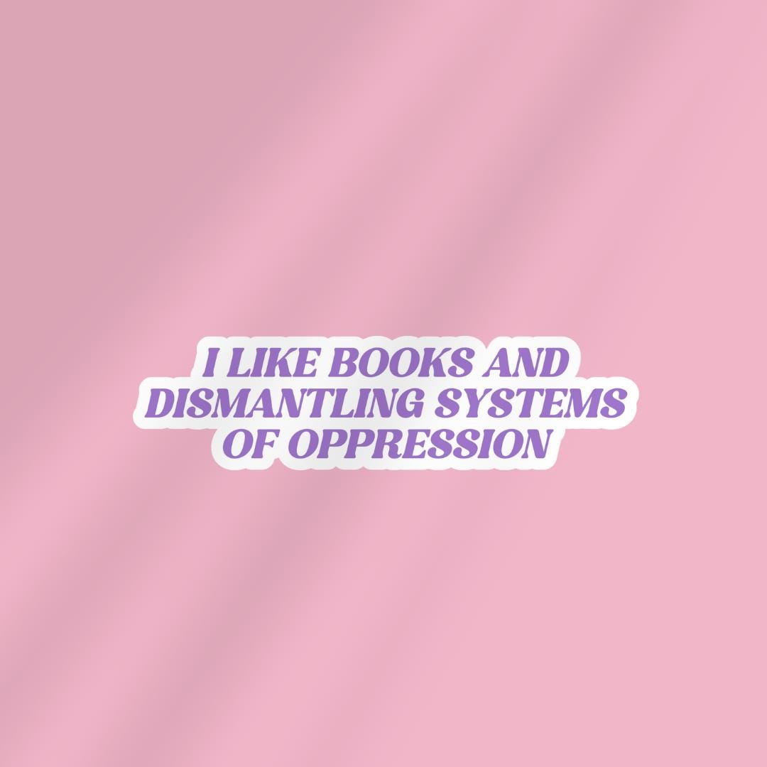 Book Lover Sticker: Dismantling Systems of Oppression, Human Rights sticker by Magic & Meaning