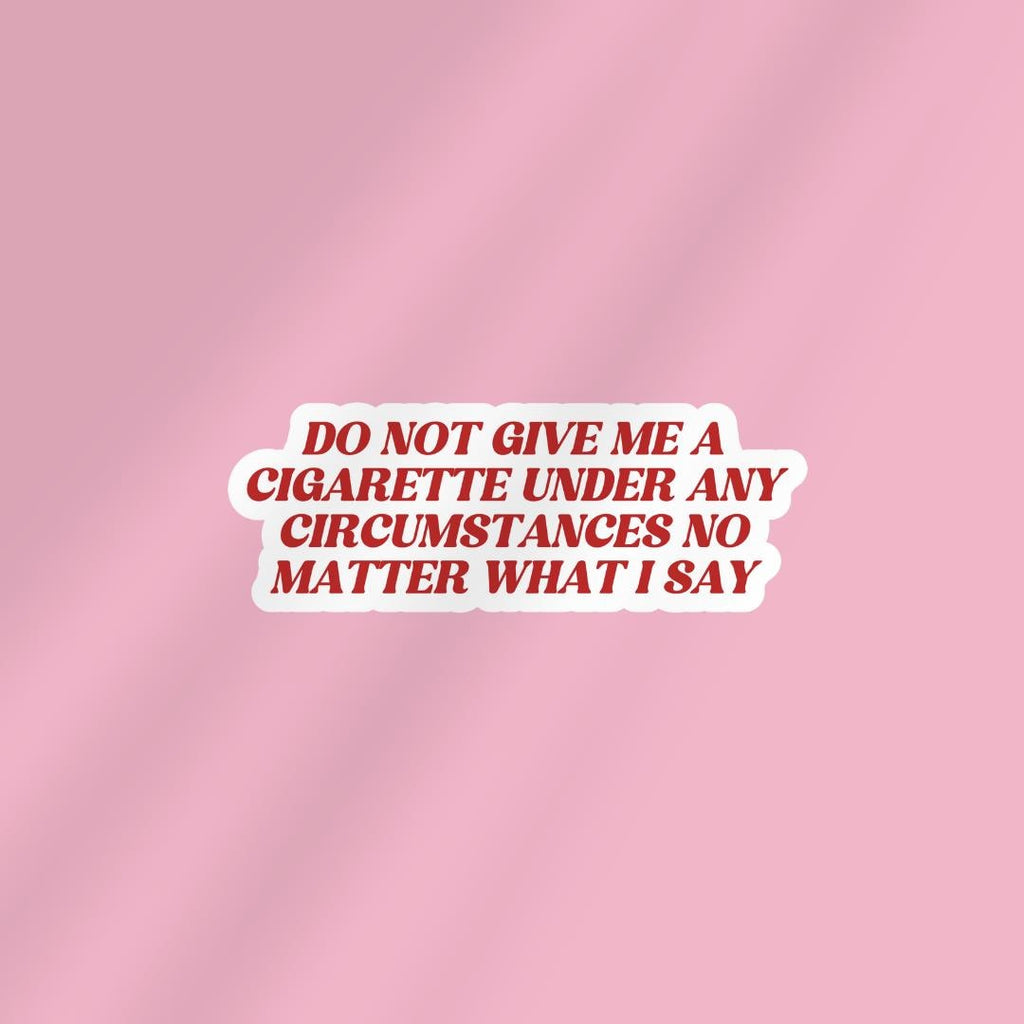 Do Not Give Me A Cigarette Under Any Circumstances Kindle Sticker: sticker by Magic & Meaning