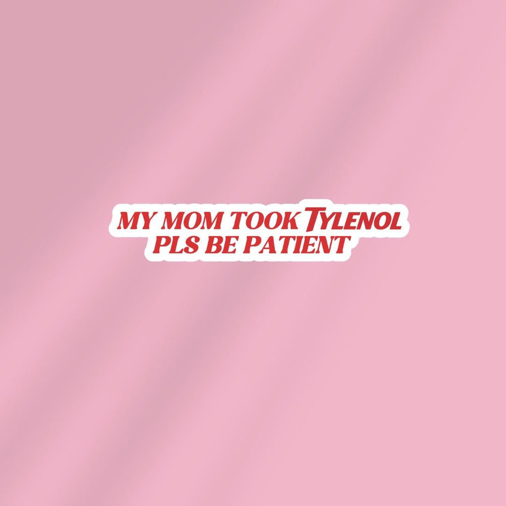 Pls Be Patient My Mom Took Tylenol - Funny Sarcastic Sticker for Laptop/Waterbottle sticker by Magic & Meaning