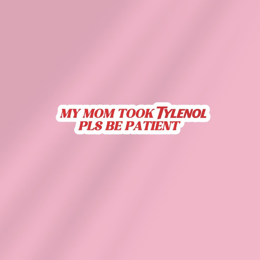 Pls Be Patient My Mom Took Tylenol - Funny Sarcastic Sticker for Laptop/Waterbottle sticker by Magic & Meaning